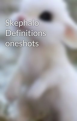 Skephalo Definitions oneshots