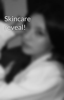 Skincare reveal!