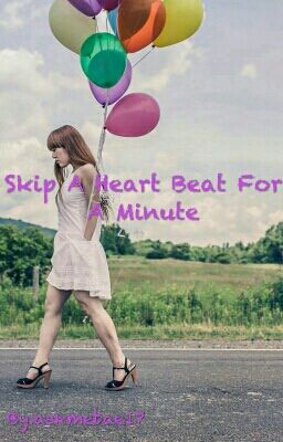 Skip A Heart Beat For a Minute