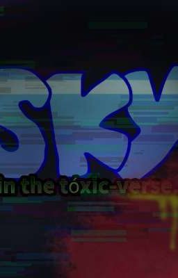 Sky in the Toxic-verse