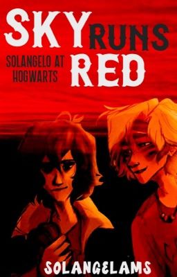 SKY RUNS RED [Solangelo At Hogwarts]