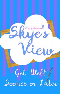 Skye's View: Get Well Sooner or Later