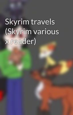 Skyrim travels (Skyrim various x reader)