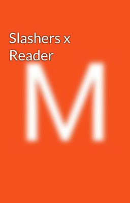 Slashers x Reader