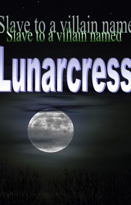 Slave to a villain named Lunarcress.