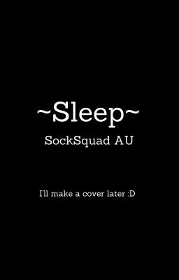 Sleep (A SockSquad AU)