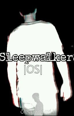 Sleepwalker |OS| 