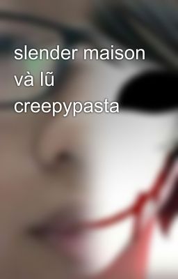 slender maison và lũ creepypasta