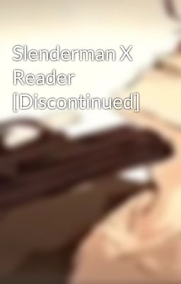 Slenderman X Reader [Discontinued]