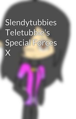 Slendytubbies Teletubbie's Special Forces X