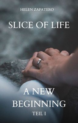 Slice of Life - A New Beginning I