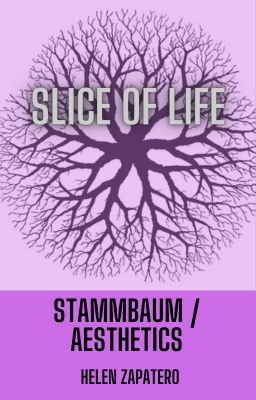 Slice of Life - Stammbaum / Aesthetics