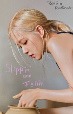 Slippin' and Fallin'  (Rosé x Fem!Reader) 