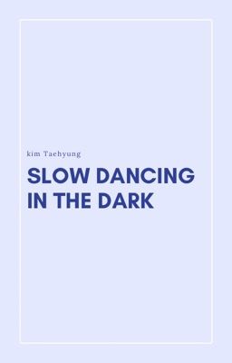 slow dancing in the dark - kth