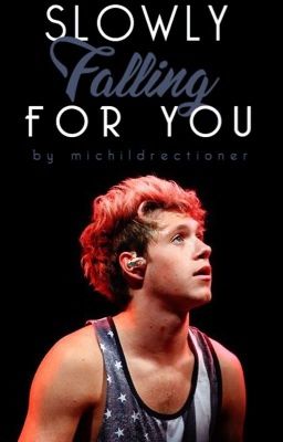 Slowly Falling For You (Niall Horan Fanfiction)