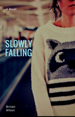 Slowly Falling(IN EDITING// ON HOLD)