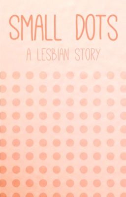 Small Dots - A Lesbian Story