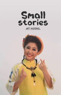 SMALL STORIE -- Mẩu Chuyện Nhỏ