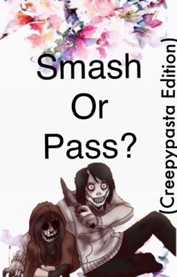 Smash or Pass? (Creepypasta Edition)