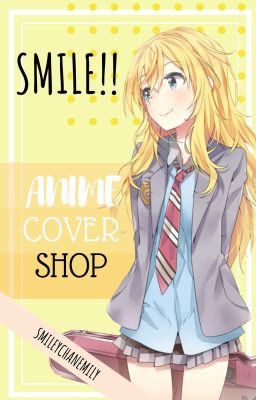 Smile!! Anime Cover Shop [PERMANENTLY CLOSED]