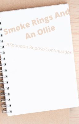 Smoke Rings and an Ollie ||| ASpooon Repost/Continuation