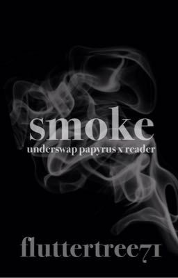 smoke [underswap papyrus x reader]