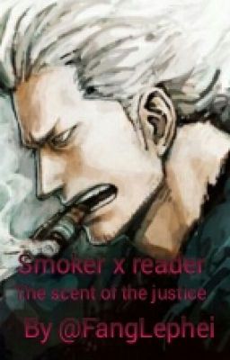 Smoker x reader The scent of the justice