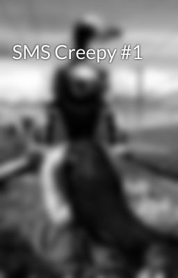 SMS Creepy #1