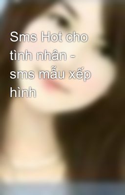 Sms Hot cho tình nhân - sms mẫu xếp hình