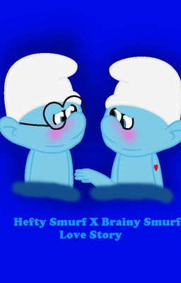 ⚔️Smurfly Love (A Hefty Smurf X Brainy Smurf Love Story)🌈 (ON HOLD)