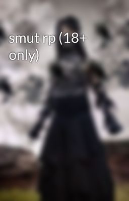 smut rp (18+ only)