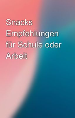 Snacks Empfehlungen für Schule oder Arbeit 