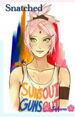 Snatched - 🌸Sakura Haruno🌸