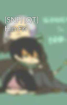 [SNF] [QT] HimFri