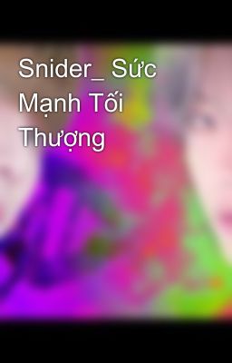 Snider_ Sức Mạnh Tối Thượng