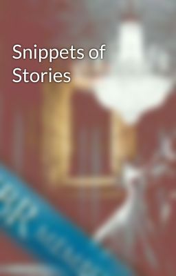 Snippets of Stories 