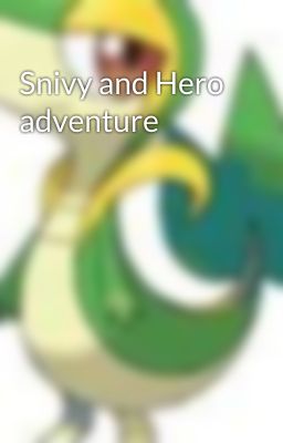 Snivy and Hero adventure