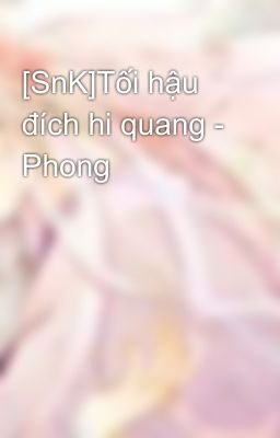 [SnK]Tối hậu đích hi quang - Phong