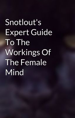 Snotlout's Expert Guide To The Workings Of The Female Mind