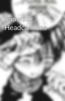 SnowBaz Headcannons