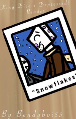 Snowflakes (King Dice x Depressed! Reader) OLD