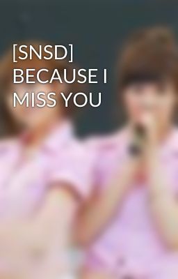 [SNSD] BECAUSE I MISS YOU