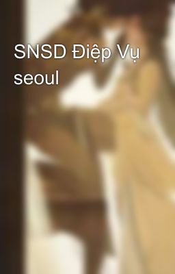 SNSD Điệp Vụ seoul