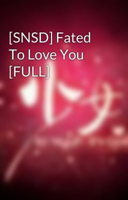 [SNSD] Fated To Love You [FULL]