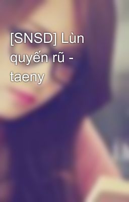 [SNSD] Lùn quyến rũ - taeny