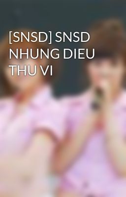 [SNSD] SNSD NHUNG DIEU THU VI