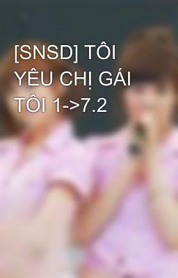 [SNSD] TÔI YÊU CHỊ GÁI TÔI 1->7.2