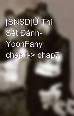 [SNSD]Ừ Thì Sét Đánh- YoonFany chap1-> chap7