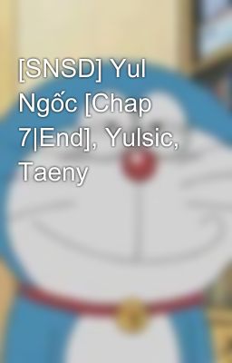 [SNSD] Yul Ngốc [Chap 7|End], Yulsic, Taeny