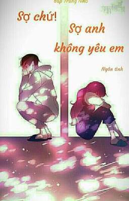 Sợ chứ! Sợ anh không yêu em